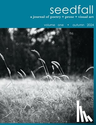 Ellis, Lynne - seedfall: a journal of poetry + prose + visual art