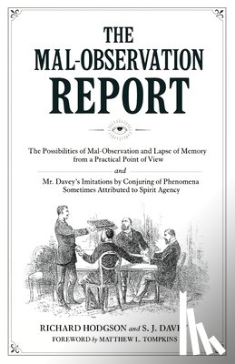 Richard, Hodgson - The Mal-Observation Report: The Possibilities of Mal-Observation and Lapse of Memory from a Practical Point of View and Mr. Davey's Imitations by Conj