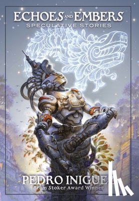 Iniguez, Pedro - Echoes and Embers: Speculative Stories