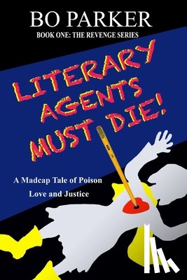 Parker, Bo - Literary Agents Must Die!