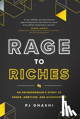 Ohashi, Pj - Rage to Riches: An Entrepreneur's Story of Anger, Ambition, and Achievement