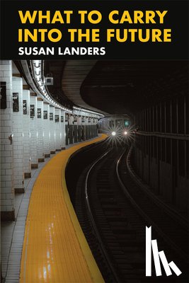 Landers, Susan - What to Carry Into the Future