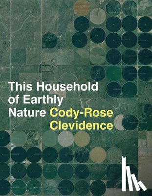 Clevidence, Cody-Rose - This Household of Earthly Nature: An Essay: A Year, a Life, a Country, a Global Network