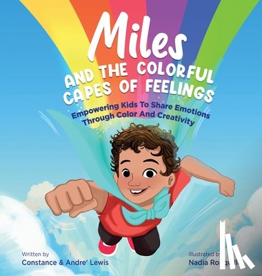 Lewis, Constance - Miles and the Colorful Capes of Feelings: Empowering Kids To Share Emotions Through Color And Creativity
