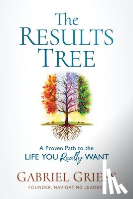 Griess, Gabriel - The Results Tree: A Proven Path to the Life You Really Want