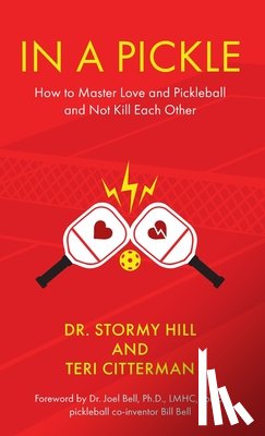 Hill, Stormy - In A Pickle: How to Master Love and Pickleball and Not Kill Each Other