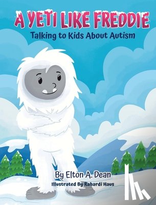 Dean, Elton A. - A Yeti Like Freddie: Talking to Kids About Autism