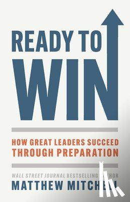 Mitchell, Matthew - Ready to Win: How Great Leaders Succeed through Preparation