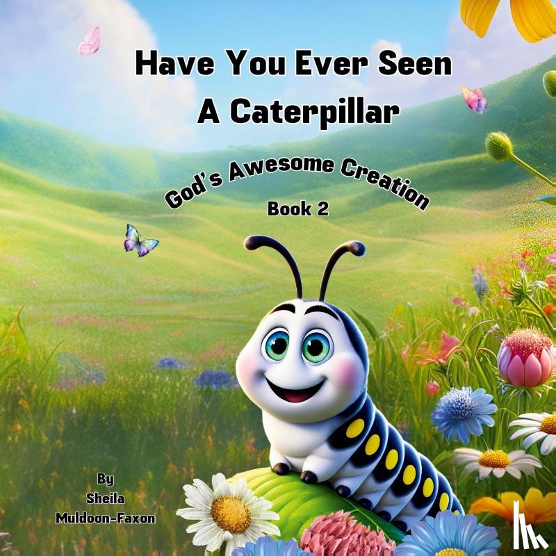 Muldoon-Faxon, Sheila - Have You Ever Seen a Caterpillar?