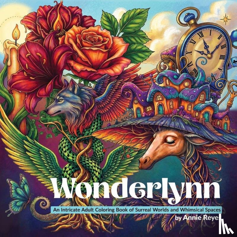 Reyes, Annie - Wonderlynn. An Intricate Adult Coloring Book of Surreal Worlds and Whimsical Spaces