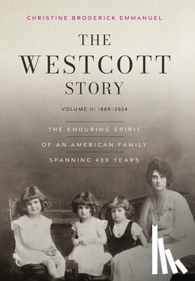 Emmanuel, Christine Broderick - The Westcott Story: Volume II-1889-2024, The Enduring Spirit of an American Family Spanning 400 Years