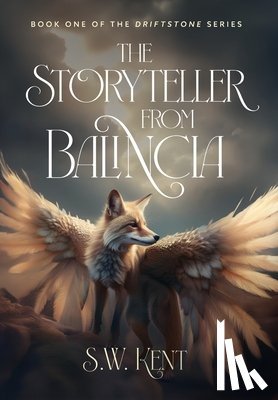 Kent, S. W. - The Storyteller from Balincia: Book One of the Driftstone Series