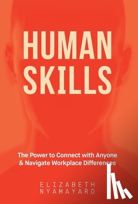 Nyamayaro, Elizabeth - Human Skills: The Power to Connect with Anyone and Navigate Workplace Differences