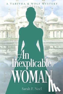 Noel, Sarah F. - An Inexplicable Woman