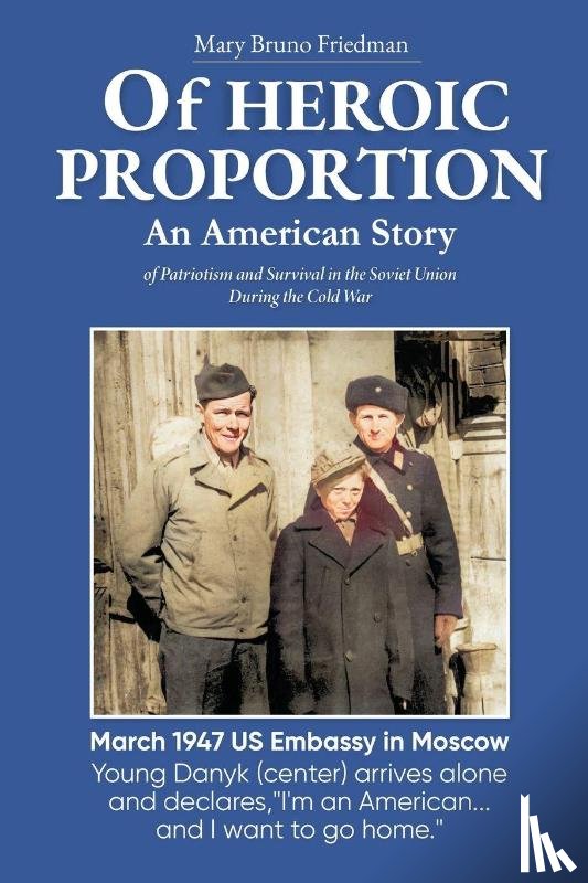 Friedman, Mary Bruno - Of HEROIC PROPORTION An American Story