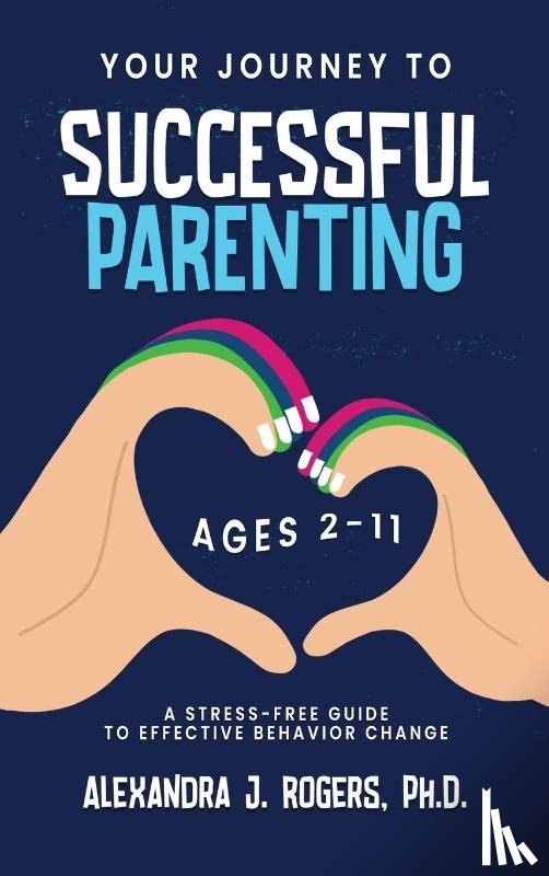 Rogers, Alexandra J - Your Journey to Successful Parenting