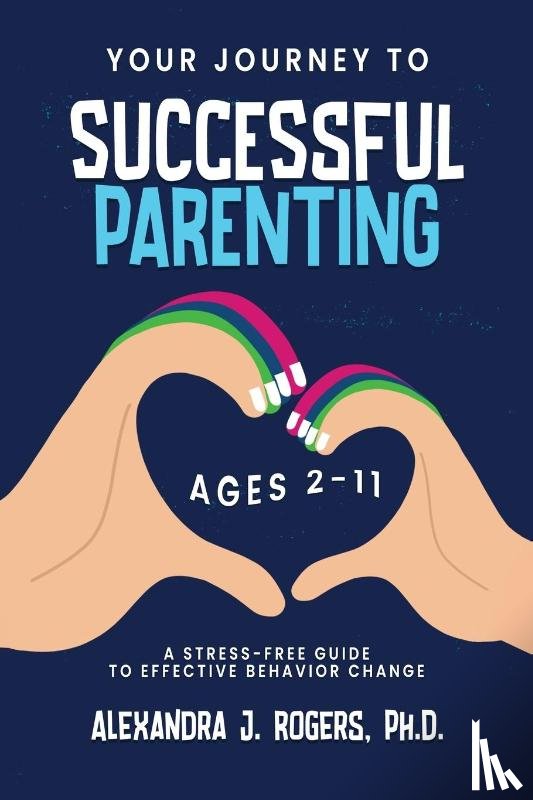 Rogers, Alexandra J - Your Journey to Successful Parenting