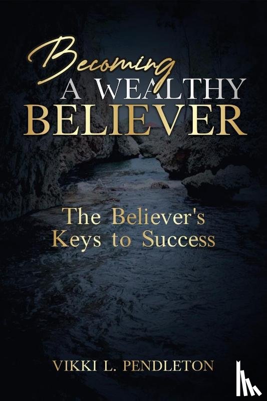 Pendleton, Vikki Letonya - BECOMING A WEALTHY BELIEVER