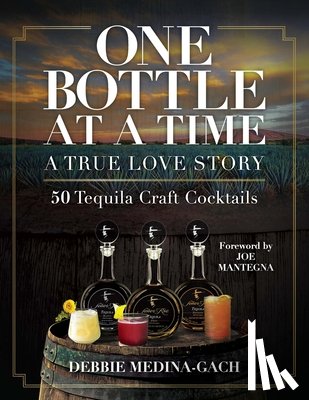 Medina-Gach, Debbie - One Bottle at a Time: A True Love Story; 50 Tequila Craft Cocktails