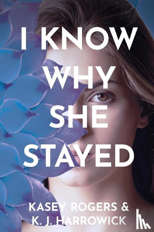Rogers, Kasey, Harrowick, K. J. - I Know Why She Stayed