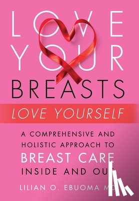 Ebuoma, Lilian O. - Ebuoma, L: Love Your Breasts, Love Yourself
