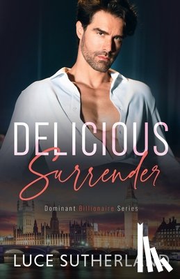 Sutherland, Luce - Delicious Surrender: A Steamy Grumpy Sunshine Romance