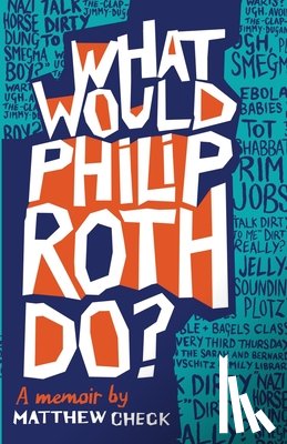 Check, Matthew - What Would Philip Roth Do?: A Memoir