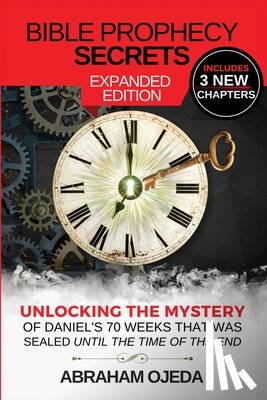 Ojeda, Abraham - Bible Prophecy Secrets Expanded Edition