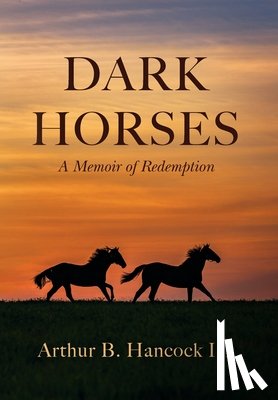 Hancock, Arthur B. - Dark Horses: A Memoir of Redemption