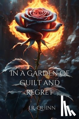 Quinn, J. R. - In a Garden of Guilt and Regret