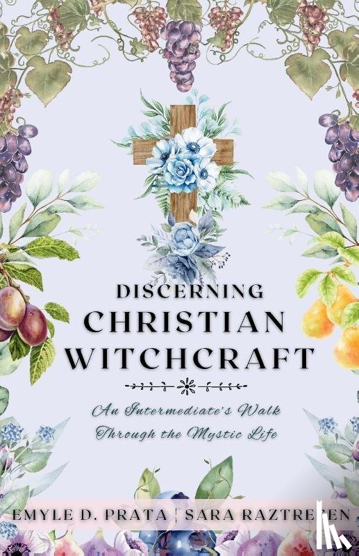 Prata, Emyle D., Raztresen, Sara - Discerning Christian Witchcraft