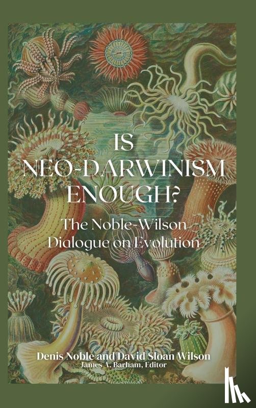 Noble, Denis, Sloan Wilson, David - Is Neo-Darwinism Enough?