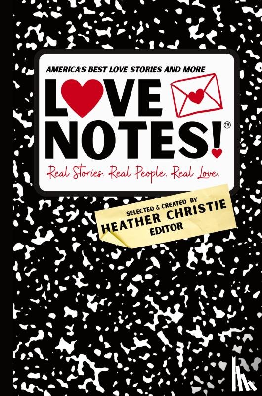 Christie, Heather - LoveNotes! Real Stories. Real People. Real Love.