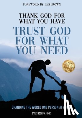 Jones, Cyris Joseph - Jones, C: Thank God for What You Have Trust God for What You