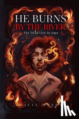 Moreau, Khalia - He Burns By The River