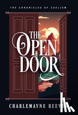 Reeves, Charlemayne - The Open Door (The Chronicles of Caelium Book 3)