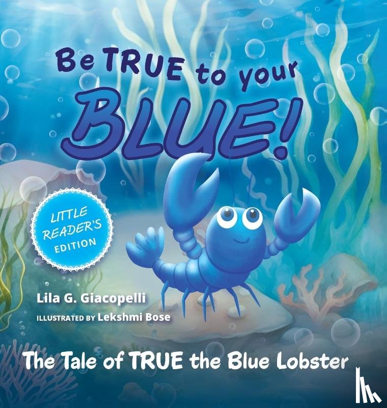 Giacopelli, Lila G. - Be True to Your Blue, Little Reader Edition
