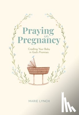 Lynch, Marie - Praying in Pregnancy: Cradling Your Baby in God's Promises
