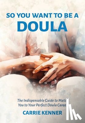 Kenner, Carrie - So You Want to Be a Doula