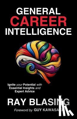 Blasing, Ray - General Career Intelligence: Ignite your Potential with Essential Insights and Expert Advice