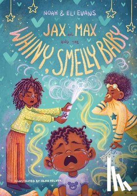 Evans, Eli, Evans, Noah, Myrie-Evans, Briana - Jax and Max and the Whiny, Smelly Baby