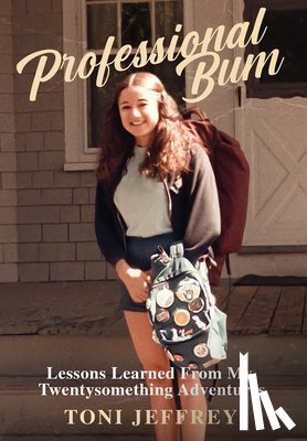 Jeffrey, Toni - Professional Bum: Lessons Learned From My Twentysomething Adventures