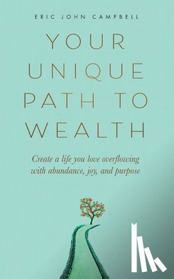 Campbell, Eric John - Your Unique Path to Wealth