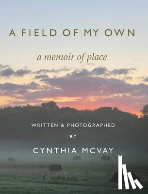 McVay, Cynthia - A Field of My Own: A Memoir of Place