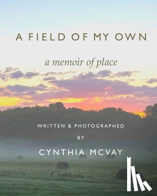 McVay, Cynthia - A Field of My Own: A Memoir of Place