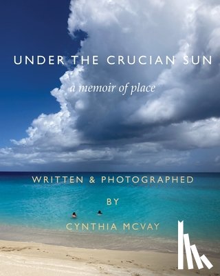 McVay, Cynthia - Under the Crucian Sun: A Memoir of Place