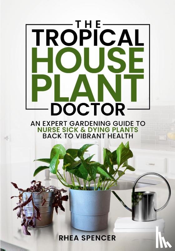 Spencer, Rhea - The Tropical Houseplant Doctor