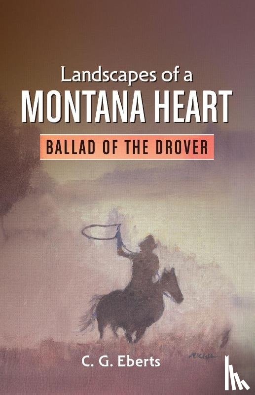 Eberts, Cindelyn G - Landscapes of a Montana Heart - Ballad of the Drover