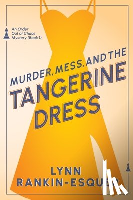 Rankin-Esquer, Lynn - Murder, Mess, and the Tangerine Dress: An Order Out of Chaos Mystery Book 1