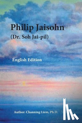 Liem, Channing - Philip Jaisohn (English Edition)